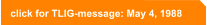 click for TLIG-message: May 4, 1988