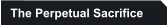 The Perpetual Sacrifice